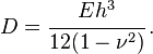 
   D = \cfrac{Eh^3}{12(1-\nu^2)}  \,.
