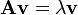  \mathbf{A} \mathbf{v} = \lambda \mathbf{v}  