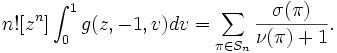 n! [z^n] \int_0^1 g(z, -1, v) dv = 
\sum_{\pi\in S_n} \frac{\sigma(\pi)}{\nu(\pi)+1}.