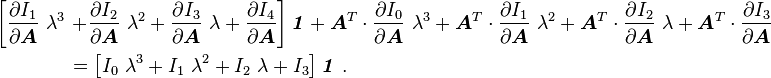 
  \begin{align}
     \left[\frac{\partial I_1}{\partial \boldsymbol{A}}~\lambda^3 \right.&
     \left.+ \frac{\partial I_2}{\partial \boldsymbol{A}}~\lambda^2 + 
     \frac{\partial I_3}{\partial \boldsymbol{A}}~\lambda + \frac{\partial I_4}{\partial \boldsymbol{A}}\right]\boldsymbol{\mathit{1}} +
     \boldsymbol{A}^T\cdot\frac{\partial I_0}{\partial \boldsymbol{A}}~\lambda^3 + 
     \boldsymbol{A}^T\cdot\frac{\partial I_1}{\partial \boldsymbol{A}}~\lambda^2 + 
     \boldsymbol{A}^T\cdot\frac{\partial I_2}{\partial \boldsymbol{A}}~\lambda + 
     \boldsymbol{A}^T\cdot\frac{\partial I_3}{\partial \boldsymbol{A}} \\ 
    &= 
      \left[I_0~\lambda^3 + I_1~\lambda^2 + I_2~\lambda + I_3\right]
      \boldsymbol{\mathit{1}} ~.
  \end{align}
