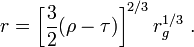 
r=\left[\frac{3}{2}(\rho-\tau)\right]^{2/3}r_{g}^{1/3} \;.
