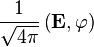  \frac{1}{\sqrt{4\pi}} \left(\mathbf{E}, \varphi\right) 