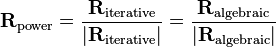  \mathbf{R}_{\textrm{power}} = \frac{\mathbf{R}_{\textrm{iterative}}}{|\mathbf{R}_{\textrm{iterative}}|} =
\frac{\mathbf{R}_{\textrm{algebraic}}}{|\mathbf{R}_{\textrm{algebraic}}|}