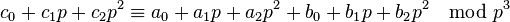 
c_0+c_1 p+c_2 p^2 \equiv a_0+a_1 p+a_2 p^2+b_0+b_1 p+b_2 p^2 \mod p^3
