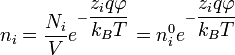 n_i = \frac {N_i}{V} e^{-\dfrac{z_i q \varphi}{k_B T}} = n^{0}_i e^{-\dfrac{z_i q \varphi}{k_B T}}