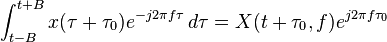 \int_{t-B}^{t+B} x(\tau+\tau_0) e^{-j 2 \pi f \tau}\, d\tau = X(t+\tau_0,f)e^{j 2 \pi f \tau_0}