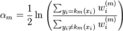 \alpha_m = \frac{1}{2}\ln\left(\frac{\sum_{y_i = k_m(x_i)} w_i^{(m)}}{\sum_{y_i \neq k_m(x_i)} w_i^{(m)}}\right)