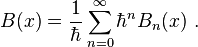 B(x) = \frac{1}{\hbar} \sum_{n=0}^\infty \hbar^n B_n(x)~.