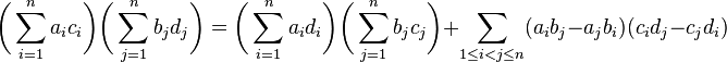 
\biggl(\sum_{i=1}^n a_i c_i\biggr)
\biggl(\sum_{j=1}^n b_j d_j\biggr) = 
\biggl(\sum_{i=1}^n a_i d_i\biggr)
\biggl(\sum_{j=1}^n b_j c_j\biggr) 
+ \sum_{1\le i < j \le n} 
(a_i b_j - a_j b_i ) 
(c_i d_j - c_j d_i )
