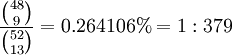 \frac{ \tbinom{48}{9} }{ \tbinom{52}{13} } = 0.264106\% = 1:379