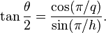 \tan{\theta\over 2} = \frac{\cos(\pi/q)}{\sin(\pi/h)}.