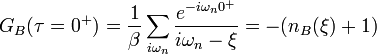 G_B(\tau=0^+)=\frac{1}{\beta}\sum_{i\omega_n}\frac{e^{-i\omega_n 0^+}}{i\omega_n-\xi}=-(n_B(\xi)+1)