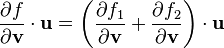 \frac{\partial f}{\partial \mathbf{v}}\cdot\mathbf{u} =  \left(\frac{\partial f_1}{\partial \mathbf{v}} + \frac{\partial f_2}{\partial \mathbf{v}}\right)\cdot\mathbf{u}