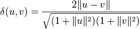 \delta(u, v)=\frac{2 \|u-v\|}{\sqrt{(1+\|u\|^2)(1+\|v\|^2)}}