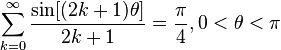 \sum_{k=0}^\infty \frac{\sin[(2k+1)\theta]}{2k+1}=\frac{\pi}{4}, 0<\theta<\pi\,\!