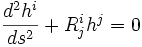  {d^2 h^i \over ds^2} + R^i_j h^j = 0 