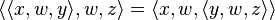 \langle \langle x,w,y\rangle ,w,z \rangle = \langle x,w, \langle y,w,z \rangle\rangle