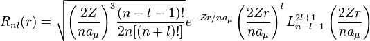  R_{nl} (r) = \sqrt {{\left ( \frac{2 Z}{n a_{\mu}} \right ) }^3\frac{(n-l-1)!}{2n[(n+l)!]} } e^{- Z r / {n a_{\mu}}} \left ( \frac{2 Z r}{n a_{\mu}} \right )^{l} L_{n-l-1}^{2l+1} \left ( \frac{2 Z r}{n a_{\mu}} \right ) 