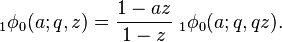 \;_{1}\phi_0 (a;q,z) = 
\frac {1-az}{1-z} \;_{1}\phi_0 (a;q,qz).
