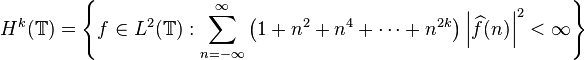 H^k({\mathbb T}) = \left \{ f\in L^2({\mathbb T}) : \sum_{n=-\infty}^\infty \left (1+n^2 + n^4 + \dots + n^{2k} \right ) \left |\widehat{f}(n) \right |^2 < \infty \right \}