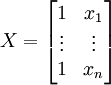 X=\left[\begin{matrix}1 & x_1 \\  \vdots & \vdots \\ 1 & x_n \end{matrix}\right]