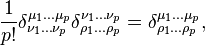  \frac{1}{p!} \delta^{\mu_1 \dots \mu_p}_{\nu_1 \dots \nu_p} \delta^{\nu_1 \dots \nu_p}_{\rho_1 \dots \rho_p} 
= \delta^{\mu_1 \dots \mu_p}_{\rho_1 \dots \rho_p} ,