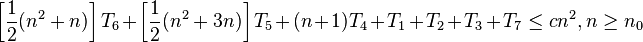 \left[ \frac{1}{2} (n^2 + n) \right] T_6 + \left[ \frac{1}{2} (n^2 + 3n) \right] T_5 + (n + 1)T_4 + T_1 + T_2 + T_3 + T_7 \le cn^2, n \ge n_0