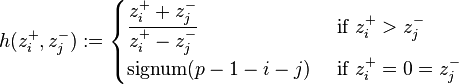 h(z_i^+, z_j^-) := \begin{cases}
\displaystyle\frac{z_i^+ + z_j^-}{z_i^+ - z_j^-} & \text { if } z_i^+ > z_j^- \\
\operatorname{signum} (p - 1 - i - j) & \text{ if } z_i^+ = 0 = z_j^-
\end{cases}
