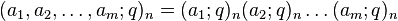 (a_1,a_2,\ldots,a_m;q)_n = (a_1;q)_n (a_2;q)_n \ldots (a_m;q)_n