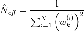 \hat{N}_\mathit{eff} = \frac{1}{\sum_{i=1}^N\left(w^{(i)}_k\right)^2} 