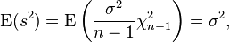 
\operatorname{E}(s^2)=\operatorname{E}\left(\frac{\sigma^2}{n-1} \chi^2_{n-1}\right)=\sigma^2 ,
