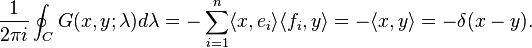 \frac{1}{2\pi i }\oint_C G(x,y;\lambda)  d \lambda = -\sum_{i=1}^n  \langle x, e_i \rangle \langle f_i , y\rangle = -\langle x, y\rangle = -\delta (x-y). 