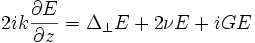 
2ik\frac{\partial E}{\partial z}=
\Delta_{\perp}E +  2 \nu E + i G E