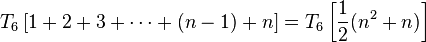 T_6 \left[ 1 + 2 + 3 + \cdots + (n-1) + n \right] = T_6 \left[ \frac{1}{2} (n^2 + n) \right] 