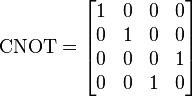  \mbox{CNOT} = \begin{bmatrix}1&0&0&0\\0&1&0&0\\0&0&0&1\\0&0&1&0\end{bmatrix} 