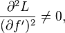 \frac{\part^2 L}{(\part f')^2} \ne 0, 