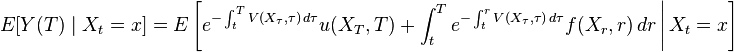 E[Y(T)\mid X_t=x] = E \left [e^{-\int_t^T V(X_\tau,\tau)\, d\tau} u(X_T,T) + \int_t^T e^{-  \int_t^r V(X_\tau,\tau)\, d\tau}f(X_r,r)\,dr \,\Bigg|\, X_t=x \right ]