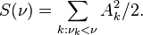 S(\nu) = \sum _ {k : \nu_k < \nu} A_k^2/ 2.