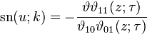 \mathrm{sn}(u; k) = -{\vartheta \vartheta_{11}(z;\tau) \over \vartheta_{10} \vartheta_{01}(z;\tau)}