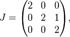 
J = 
\begin{pmatrix}
 2 &  0 &  0 \\
 0 &  2 &  1 \\
 0 &  0 &  2
\end{pmatrix},
