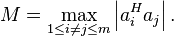 M = \max_{1 \le i \ne j \le m} \left| a_i^H a_j \right|.