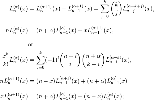 \begin{align}
L_n^{(\alpha)}(x) &= L_n^{(\alpha+1)}(x) - L_{n-1}^{(\alpha+1)}(x) = \sum_{j=0}^k {k \choose j} L_{n-j}^{(\alpha-k+j)}(x), \\[10pt]
n L_n^{(\alpha)}(x) &= (n + \alpha )L_{n-1}^{(\alpha)}(x) - x L_{n-1}^{(\alpha+1)}(x), \\[10pt]
& \text{or } \\
\frac{x^k}{k!}L_n^{(\alpha)}(x) &= \sum_{i=0}^k (-1)^i {n+i \choose i} {n+\alpha \choose k-i} L_{n+i}^{(\alpha-k)}(x), \\[10pt]
n L_n^{(\alpha+1)}(x) &= (n-x) L_{n-1}^{(\alpha+1)}(x) + (n+\alpha)L_{n-1}^{(\alpha)}(x) \\[10pt]
x L_n^{(\alpha+1)}(x) &= (n+\alpha)L_{n-1}^{(\alpha)}(x)-(n-x)L_n^{(\alpha)}(x);
\end{align}