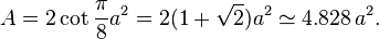 A = 2 \cot \frac{\pi}{8} a^2 = 2(1+\sqrt{2})a^2 \simeq 4.828\,a^2.