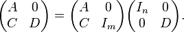 \begin{pmatrix}A& 0\\ C& D\end{pmatrix}=\begin{pmatrix}A& 0\\ C& I_m\end{pmatrix}\begin{pmatrix}I_n& 0\\ 0& D\end{pmatrix}.