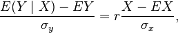 
\frac{E(Y\mid X)-EY}{\sigma_y} = r\frac{X-EX}{\sigma_x},
