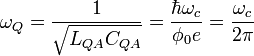 \omega_Q = \frac{1}{\sqrt{L_{QA}C_{QA}}} = \frac{\hbar \omega_c}{\phi_0e} = \frac{\omega_c}{2\pi}