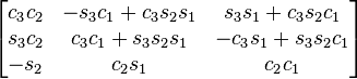 \begin{bmatrix}
c_3 c_2 &	-s_3 c_1 + c_3 s_2 s_1 &	s_3 s_1 + c_3 s_2 c_1 \\
s_3 c_2 &	c_3 c_1 + s_3 s_2 s_1 &	-c_3 s_1 + s_3 s_2 c_1 \\
-s_2 &	c_2 s_1 &	c_2 c_1
\end{bmatrix}