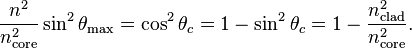\frac{n^{2}}{n_\text{core}^{2}}\sin^{2}\theta_\mathrm{max} =  \cos ^{2}\theta_{c} = 1 - \sin^{2}\theta_{c} = 1 - \frac{n_\text{clad}^{2}}{n_\text{core}^{2}}.