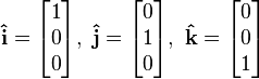 i-hat equals the 3 by 1 matrix 1,0,0; j-hat equals the 3 by 1 matrix 0,1,0; k-hat equals the 3 by 1 matrix 0,0,1