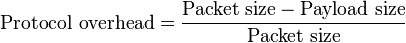 \text{Protocol overhead} = \frac{\text{Packet size} - \text{Payload size}}{\text{Packet size}}